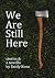 We Are Still Here: Stories & A Novella