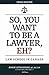 So, You Want to be a Lawyer, Eh? by Adam Letourneau