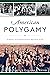American Polygamy: A Histor...