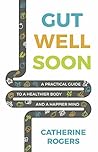 Gut Well Soon by Catherine   Rogers