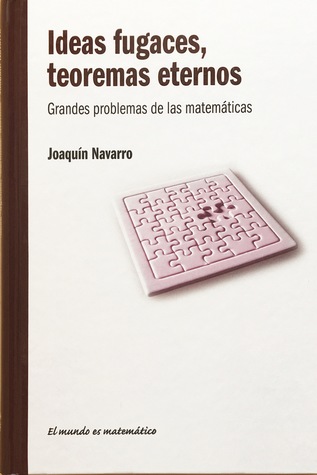Ideas fugaces, teoremas eternos: Grandes problemas de las matemáticas