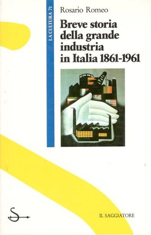 Breve storia della grande industria in Italia 1861-1961