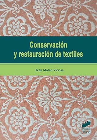 Conservación y restauración de textiles (Gestión, Intervención y Preservación del Patrimonio Cultural nº 1) (Spanish Edition)
