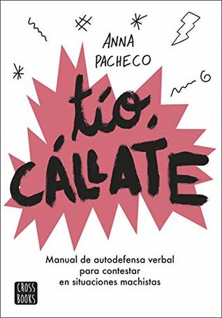 Tío, cállate: Manual de autodefensa verbal para contestar en situaciones machistas (No ficción) (Spanish Edition)