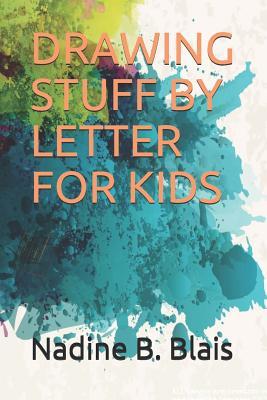 Drawing Stuff by Letter for Kids: Drawing Stuff by Letter for Kids