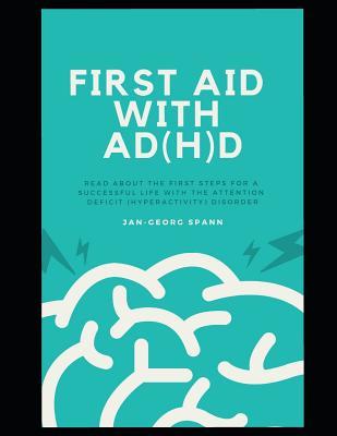 FIRST AID WITH AD(H)D: Read about the first steps for a succesful life with the Attention Deficit (Hyperactivity) Disorder