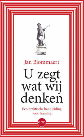 U zegt wat wij denken. Een praktische handleiding voor framing