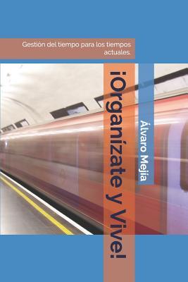 ¡ Organízate y Vive !: Gestión del tiempo para los tiempos actuales (Spanish Edition)