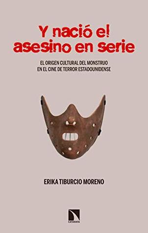 Y nació el asesino en serie: El origen del monstruo en el terror fílmico y popular estadounidense (Mayor nº 714) (Spanish Edition)