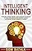 Intelligent Thinking: Overcome Thinking Errors, Learn Advanced Techniques to Stop Overthinking, Make Smarter Choices, and Become the Best Version of Yourself (Power-Up Your Brain Book 1)