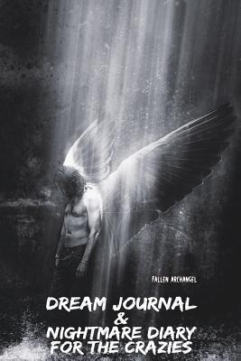 Fallen Archangel: Dream Journal & Nightmare Diary For The Crazies (Paperback)