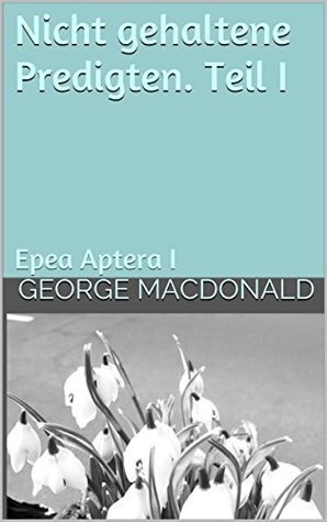 Nicht gehaltene Predigten. Teil I: Epea Aptera I