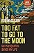 Too Fat to go to the Moon: Gay Sasquatch Saved My Life