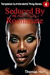 Seduced by My Nubile Neighbor's Roommate (Temptation Is a Wonderful Thing Book 4) Seduced by My Nubile Neighbor's Roommate (Temptation Is a Wonderful Thing Book 4)
