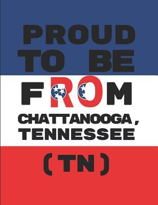 Proud To Be From Chattanooga, Tennessee (TN): Customized Note Book