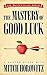The Mastery of Good Luck (M...