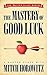The Mastery of Good Luck (Master Class Series)