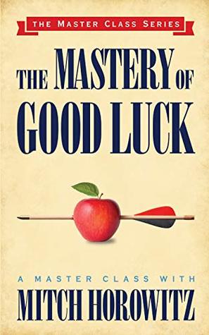 The Mastery of Good Luck (Master Class Series)