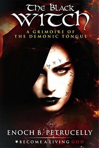The Black Witch: A Grimoire of the Demonic Tongue (Kindle Edition)