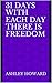 31 days With Each Day there is freedom by Ashley Howard