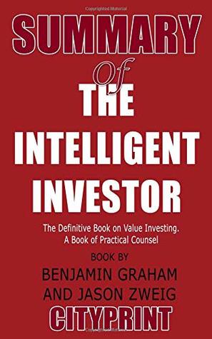Summary of the Intelligent Investor: The Definitive Book on Value Investing. a Book of Practical Counsel Book by Benjamin Graham and Jason Zweig (Paperback)
