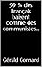 99 % des Français baisent comme des communistes... by Gérald Connard