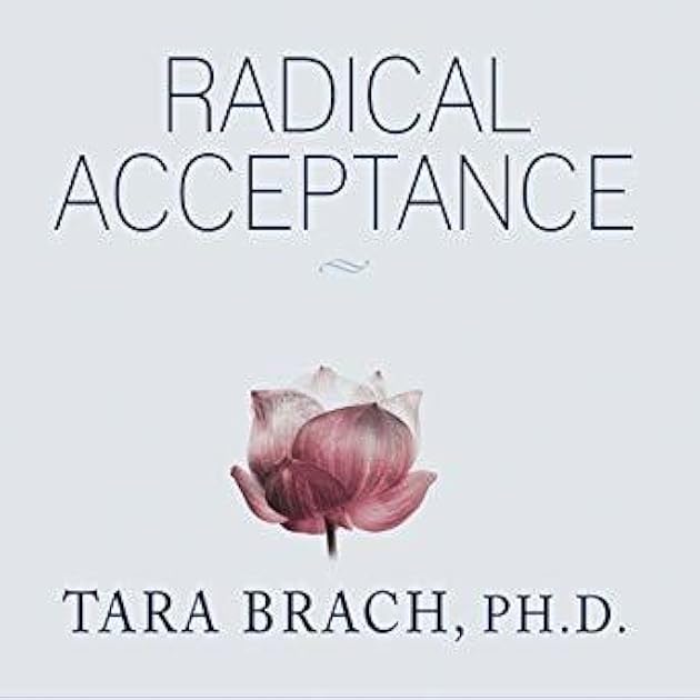 Radical Acceptance: Embracing Your Life With the Heart of a Buddha