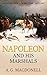 Napoleon and His Marshals by A.G. Macdonell