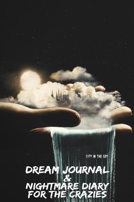City In The Sky: Dream Journal & Nightmare Diary For The Crazies