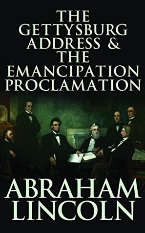Gettysburg Address &amp; The Emancipation Proclamation, The by Abraham Lincoln