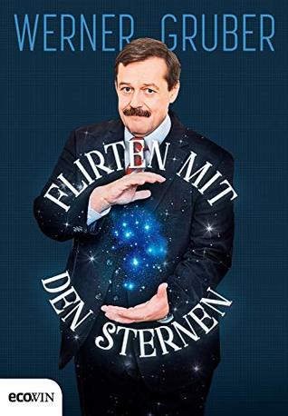 Flirten mit den Sternen: Was Sie schon immer über das Universum wissen wollten, aber nie zu fragen wagten (German Edition)