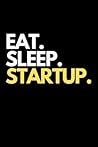 Eat. Sleep. Startup.: Entrepreneur New Business Themed Novelty Notebook.
