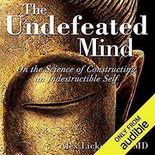 The Undefeated Mind: On the Science of Constructing an Indestructible Self