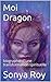 Moi Dragon by Sonya Roy
