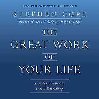 pdf download The Great Work of Your Life: A Guide for the Journey to Your True Calling
