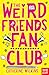 The Weird Friends Fan Club by Catherine Wilkins