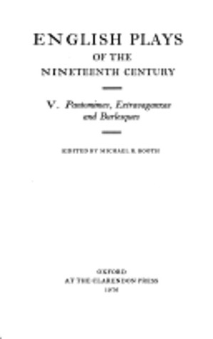 English Plays of the Nineteenth Century Volume 5: Pantomimes, Extravaganzas and Burlesques