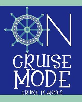 On Cruise Mode Cruise Planner: Cruise Ship Vacation Logbook with Countdowns, Packing Lists, Flight Information, Excursion Lists & More