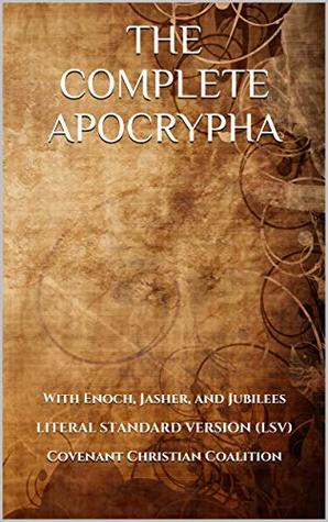The Complete Apocrypha: 2018 Edition with Enoch, Jasher, and Jubilees (Kindle Edition)