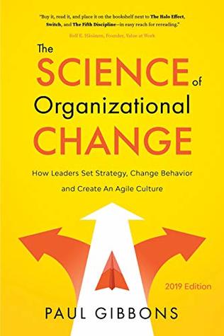 The Science of Organizational Change: How Leaders Set Strategy, Change Behavior, and Create an Agile Culture (Leading Change in the Digital Age Book 1)