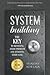 System Building: The Key To Resolving Every Problem And Attaining Every Goal