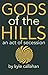 Gods of the Hills: An Act o...