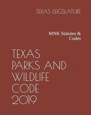Texas Parks and Wildlife Code 2019: Mnk Statutes & Codes