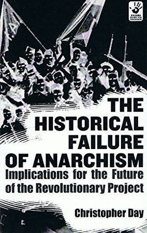 The Historical Failure of Anarchism: Implications for the Future of the Revolutionary Project (Kasama Essays for Discussion)