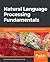 Natural Language Processing Fundamentals by Sohom Ghosh