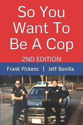 So You Want To Be A Cop: 2nd Edition
