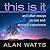 This is It by Alan W. Watts