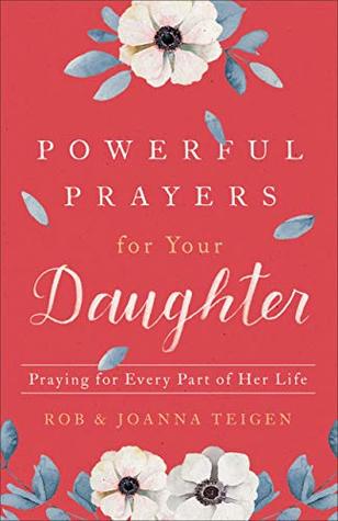 Powerful Prayers for Your Daughter: Praying for Every Part of Her Life (Kindle Edition)