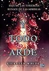 Y Todo Arde by Kiersten White