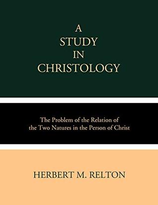 A Study in Christology: The Problem of the Relation of the Two Natures in the Person of Christ (Kindle Edition)